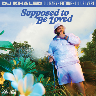SUPPOSED TO BE LOVED (featuring Lil Uzi Vert)/DJキャレド／リル・ベイビー／フューチャー