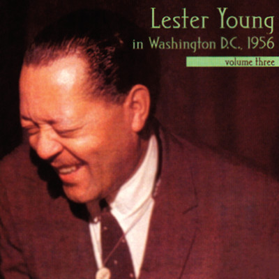 Lester Young In Washington, D.C., 1956, Vol. 3 (Live In Washington, D.C. ／ 1956)/レスター・ヤング