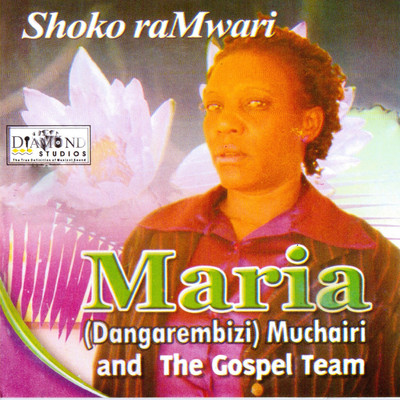 Shoko raMwari/Maria (Dangarembizi) Muchairi and The Gospel Team
