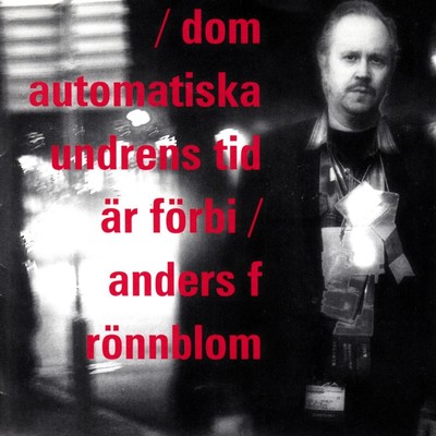 アルバム/Dom automatiska undrens tid ar forbi/Anders F. Ronnblom