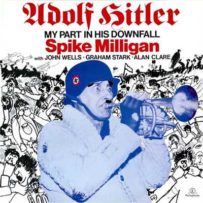 Adolph Hitler - My Part in His Downfall (With John Wells, Graham Stark, Alan Clare)/Spike Milligan