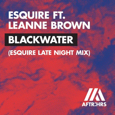 Blackwater (feat. Leanne Brown) [eSQUIRE Late Night Mix]/eSQUIRE