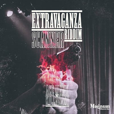 SCANNER (Extravaganza Riddim)/ACEMARK & KILLA NAMI