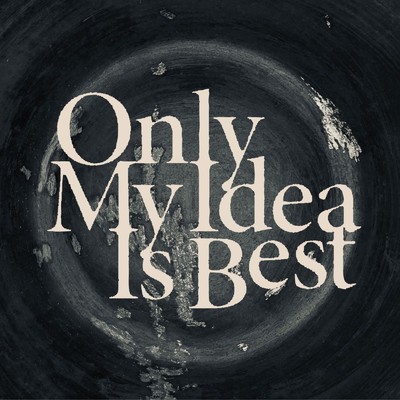 Only My Idea Is Best/切刃