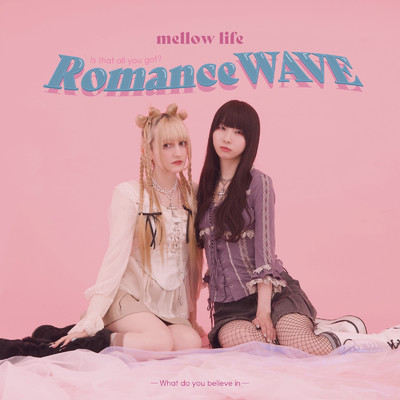 シングル/RomanceWAVE/mellow life