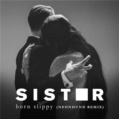 Born Slippy (Neonhund Remix)/Sister