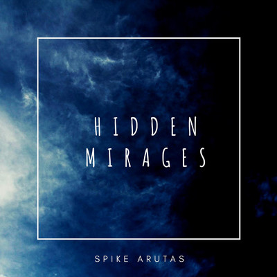 Hidden Mirages/Spike Arutas