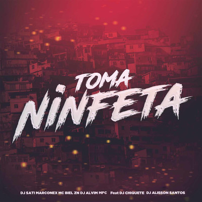 Toma Ninfeta (feat. Dj chiquete & DJ Alisson Santos)/Dj Sati Marconex