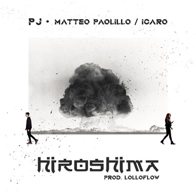 Hiroshima/Matteo Paolillo & PJ