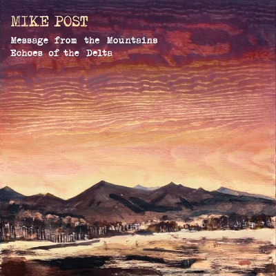 Message from the Mountains & Echoes of the Delta/Mike Post