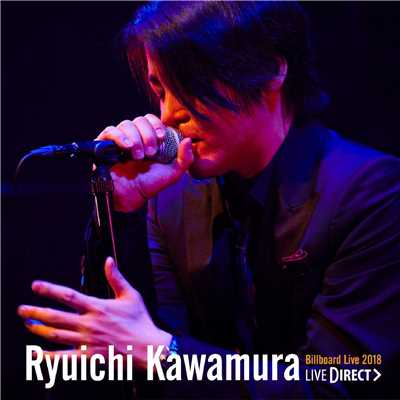 Ryuichi Kawamura Billboard Live 2018 LIVE DIRECT/河村隆一