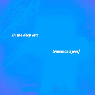 in the deep sea (Instrumental)/tomomasa josef