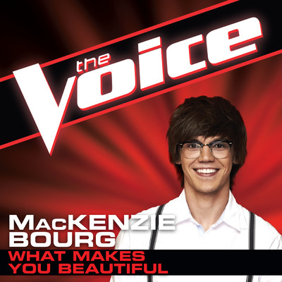 シングル/What Makes You Beautiful (The Voice Performance)/MacKenzie Bourg