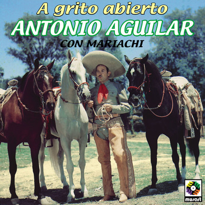 アルバム/A Grito Abierto/Antonio Aguilar