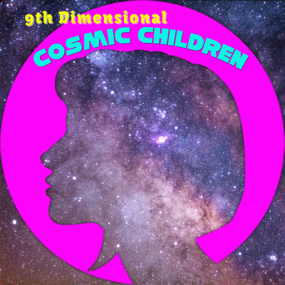 Cosmic Children/9th Dimensional