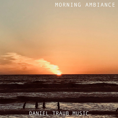 Morning Ambiance, Pt. 1/Daniel Traub Music