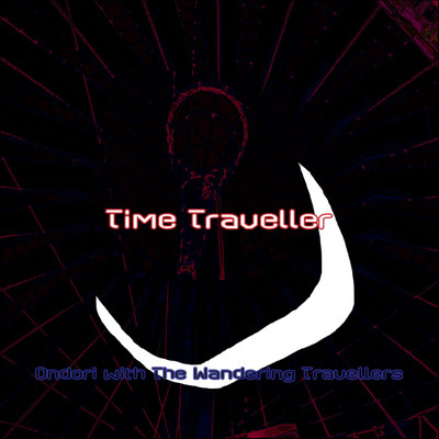シングル/Time Traveller/Ondori with The Wandering Travellers