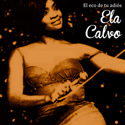 El Eco de Tu Adios (Remasterizado)/Ela Calvo