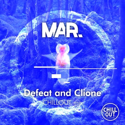 Defeat and Clione (CHILLOUT mix)/MAR.