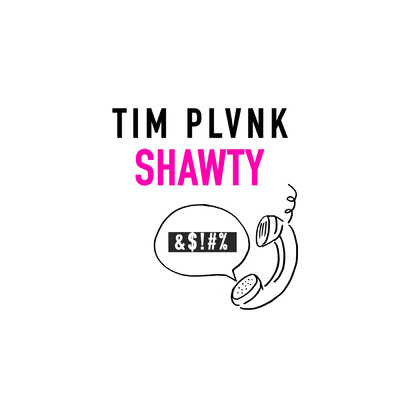 SHAWTY/TIM PLVNK