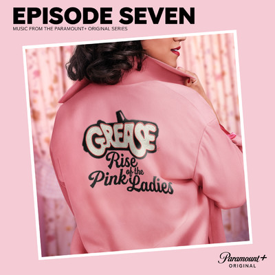 Grease: Rise of the Pink Ladies - Episode Seven (Music from the Paramount+ Original Series)/The Cast of  Grease: Rise of the Pink Ladies