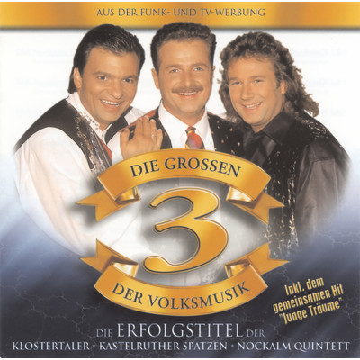 Die grossen 3 der Volksmusik/Klostertaler／Kastelruther Spatzen／Nockalm Quintett