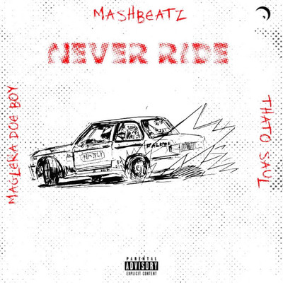 NEVER RIDE (feat. Thato Saul, Maglera Doe Boy)/MashBeatz