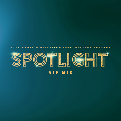 Spotlight (feat. Kaleena Zanders) [VIP Mix]/Alyx Ander & Dallerium