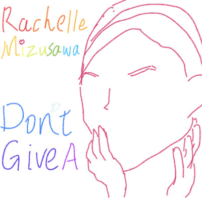シングル/Don't Give A/Rachelle Mizusawa