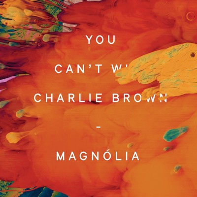 シングル/Magnolia/You Can't Win, Charlie Brown