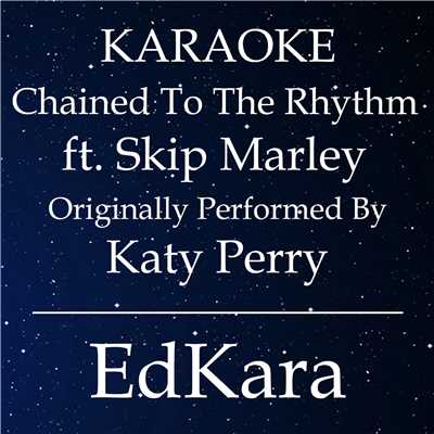 Chained to the Rhythm (Originally Performed by Katy Perry feat. Skip Marley) [Karaoke No Guide Melody Version]/EdKara