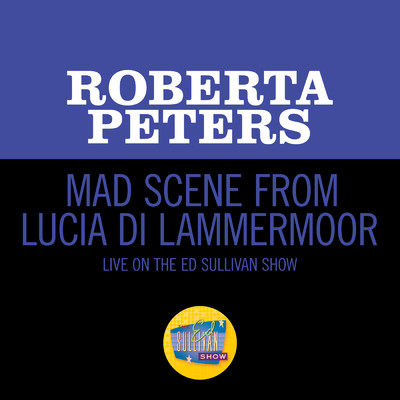 シングル/Donizetti: Lucia di Lammermoor ／ Act 3 - Mad Scene: Il dolce suono (Live On The Ed Sullivan Show, May 28, 1961)/ロバータ・ピータース