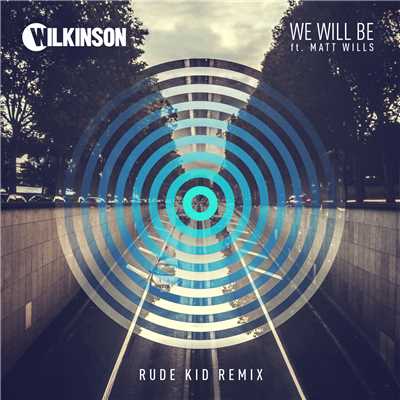 We Will Be (featuring Matt Wills／Rude Kid Remix)/WILKINSON