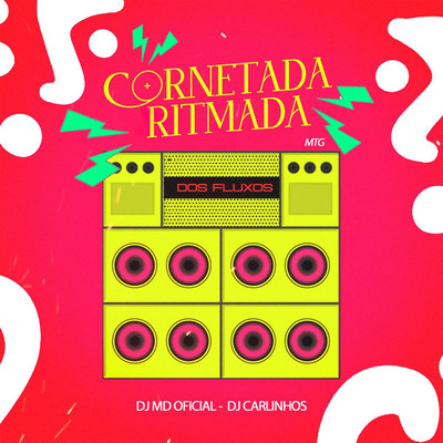 MTG - Cornetada Ritmada dos Fluxos/DJ MD OFICIAL & DJ CARLINHOS
