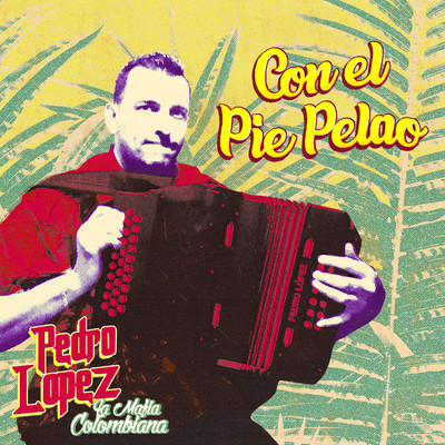 Con el Pie Pelao/Pedro Lopez y su Mafia Colombiana