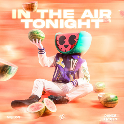 In The Air Tonight/MELON, Big Z, & Dance Fruits Music