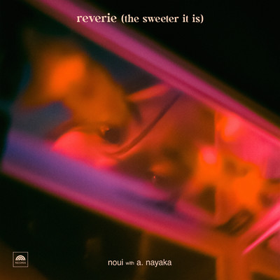 reverie (the sweeter it is) (Remix)/noui／A. Nayaka