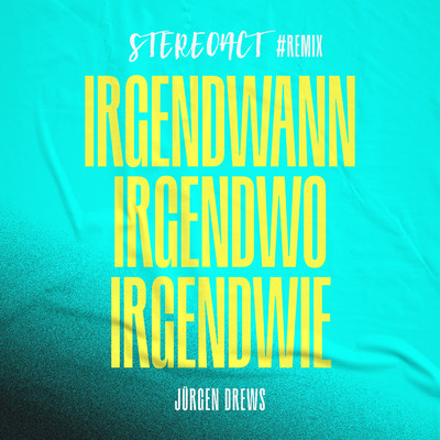 Irgendwann irgendwo irgendwie (Stereoact #Remix)/Stereoact／Jurgen Drews