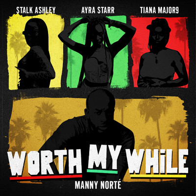Worth My While (Explicit)/Manny Norte／Stalk Ashley／ティアナ・メジャーナイン／Ayra Starr