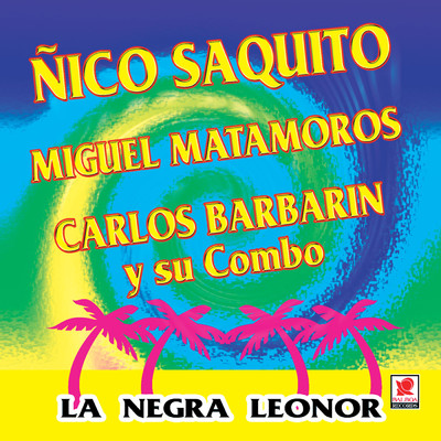 Nico Saquito／Miguel Matamoros／Carlos Barbarin y Su Combo Cubano