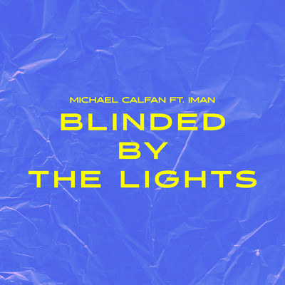 Blinded By The Lights (feat. IMAN)/Michael Calfan