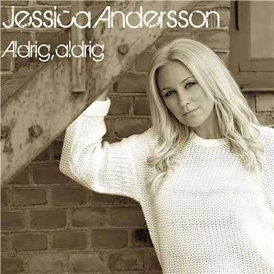 Aldrig, aldrig/Jessica Andersson