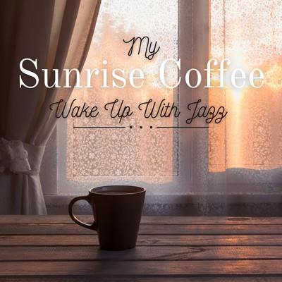 My Sunrise Coffee - Wake Up with Jazz/Smooth Lounge Piano