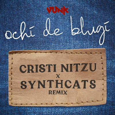 Ochi de blugi (Cristi Nitzu & Synthcats Remix)/VUNK／Cristi Nitzu／Synthcats