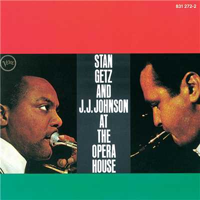 Stan Getz And J.J. Johnson At The Opera House (featuring Oscar Peterson, Herb Ellis, Ray Brown, Connie Kay／Live ／ 1957)/スタン・ゲッツ／J.J.ジョンソン