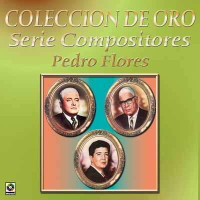 Coleccion De Oro: Serie Compositores, Vol. 2 - Pedro Flores/Various Artists