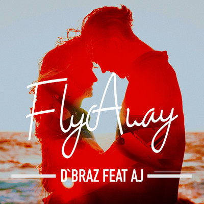 Fly Away (feat. AJ)/D'braz