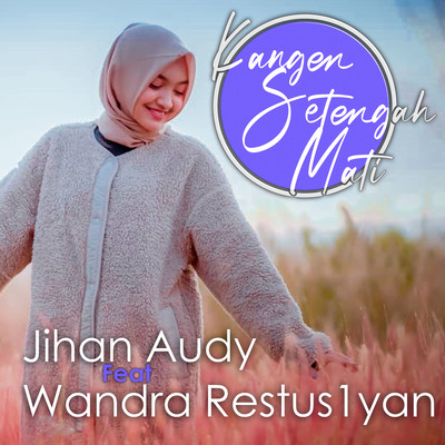 Kangen Setengah Mati (feat. Wandra Restus1yan)/Jihan Audy