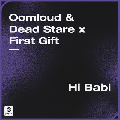 Hi Babi (Extended Mix)/Oomloud & Dead Stare x First Gift
