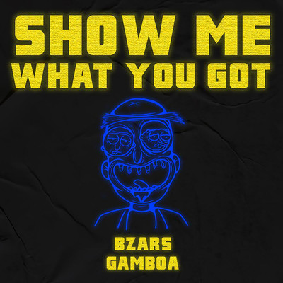 シングル/Show Me What You Got/Bzars & Gamboa